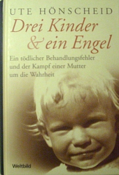 Drei Kinder & ein Engel - Ein tödlicher Behandlungsfehler und der Kampf einer Mutter um die Wahrheit von Ute Hönscheid